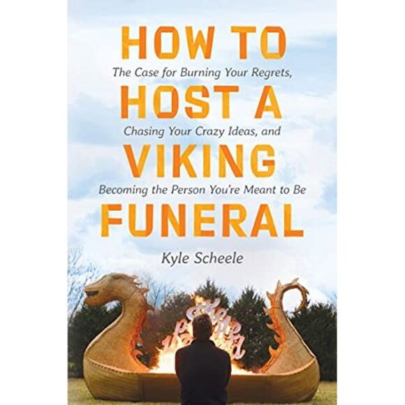 How to Host a Viking Funeral: The Case for Burning Your Regrets, Chasing Your Cr - Picture 2 of 2